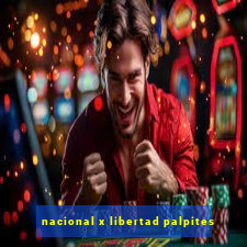 nacional x libertad palpites